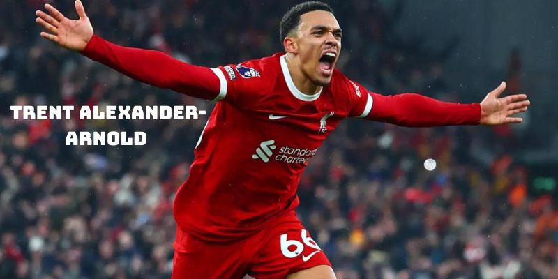 Trent Alexander-Arnold - top 10 hậu vệ hay nhất